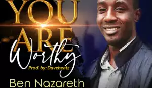 Ben Nazareth - You Are Worthy (Prod. Davebeatz)